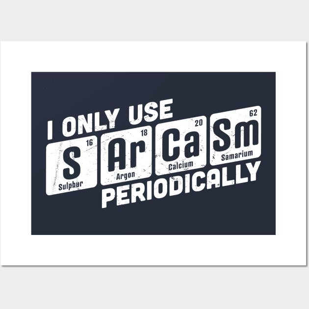 I Only Use Sarcasm Periodically Chemistry Periodic Table Wall Art by OrangeMonkeyArt